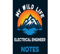 My Wild Life Electrical Engineer Notes: Mountains Vintage Sunset Themed cover art gift for Electrical Engineer for writing, diary or work, school and ... outdoors, hiking, camping, wild nature lovers