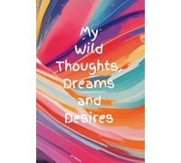 My Wild Thoughts, Dreams and Desires