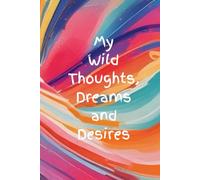 My Wild Thoughts, Dreams and Desires