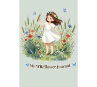My Wildflower Journal: Summer Meadow Dreams: A Floral Notebook Inspired by Wildflowers, Butterflies, and Childhood Memories