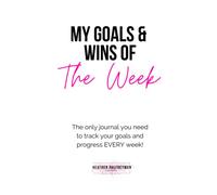 My Wins of the Week: Track and celebrate your progress every week moving you closer to your goals (My Goals & Wins of the Week)