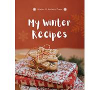 My Winter Recipes: A Blank Recipe Book to Write In and Collect Your Favorite Winter & Holiday Recipes