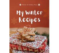 My Winter Recipes: A Blank Recipe Book to Write In and Collect Your Favorite Winter & Holiday Recipes