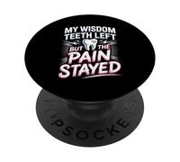 My Wisdom Teeth Left But The Pain Stayed Humor PopSockets Adhesive PopGrip