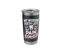 My Wisdom Teeth Left But The Pain Stayed Humor Stainless Steel Insulated Tumbler