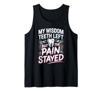 My Wisdom Teeth Left But The Pain Stayed Humor Tank Top