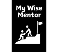 My Wise Mentor: A guided notebook to capture wisdom, lessons, and valuable insights. A meaningful keepsake. 120 pages, 6x9.