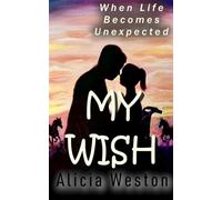 My Wish: When Life Becomes Unexpected
