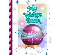 My Wishes Book: A Creative Book for Children to Draw and Write Their Wishes and Dreams