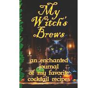 My Witch's Brews: an enchanted journal of my favorite cocktail recipes