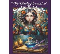 My Witchy Journal of Spells & Magic: The power of intention | Grimoire | 12 X 8.5 | 72 pages