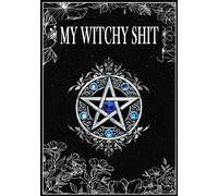 My Witchy Shit: Notebook, diary and notepad for Wiccans, Mages, Pagans Druids, Druids (Ritual And Spellbook Journal For Witches )