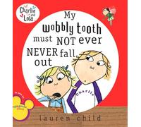 My Wobbly Tooth Must Not Ever Never Fall Out (Charlie & Lola)