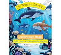 My Wonder Doodles: Underwater Magic: Color, play, and learn under the sea