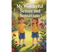 My Wonderful Senses and Sensations: A First Storybook of Seeing, Hearing, Smelling, Tasting, and Touching