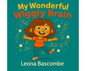 My Wonderful Wiggly Brain: Celebrating ADHD, uniqueness, and brilliant brains