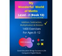 My Wonderful World of Maths - Level 2 (Book 13): 100 Pages of Fun Addition, Subtraction, Multiplication & Division Exercises. Helps Children to ... of Maths - Level 2 (Horizontal Version))