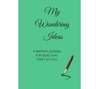 My Wondering Ideas: A Writer's Journal For Ideas That Don't Sit Still