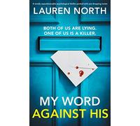 My Word Against His: A totally unputdownable psychological thriller packed with jaw-dropping twists