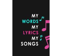 My Words My Lyrics My Songs: College Rule Lined Writing and Notes | Songwriting Journal for Students, Songwriters | Lyrics Notebook