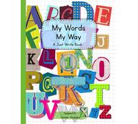 My Words, My Way- 1: A Just Write Book