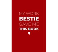 My Work Bestie Gave Me This Book: Sweet Coworker Gift Idea For Secret Santa | Work Bestfriends Themed Notebook Journal (Red Cover)
