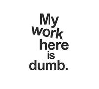 My Work Here is Dumb: A Notebook for Desk Warriors: The Perfect Funny Gift for Coworkers, Employees, and Friends Who Hate Their Jobs