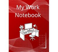 My Work Notebook: A Simple Notebook for Work Notes, Meetings, Ideas and Daily Organization