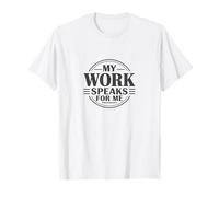 My Work Speaks for Me Shirt - Blue Collar Motivation Graphic T-Shirt