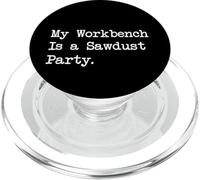 My Workbench Is a Sawdust Party Funny Woodworking Quote PopSockets PopGrip for MagSafe