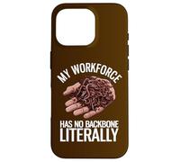 My Workforce Has No Backbone Literally Funny Worm Farming Case for iPhone 16 Pro