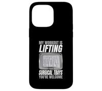 My Workout Is Lifting Your Surgical Trays Humor Case for iPhone 14 Pro Max