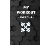 MY WORKOUT JOURNAL: Fitness Planner for Men & Women - 6 x 9 Inches , 130 Pages Workout Log Book to Track Gym & Home Workouts.
