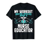 My Workout Routine Involves Being a Nurse Educator T-Shirt