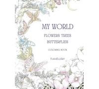My World - A Coloring Book to Dream and Relax: Landscapes, Flowers, Trees, Mandalas, Butterflies… and Dreams!