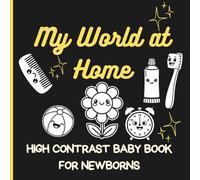 My World at Home - High Contrast Baby Book for Newborns : A High-Contrast Black & White Book for Newborns, Babies & Infants - Brain & Visual Stimulation, Early Learning & Development (0-18 Months).