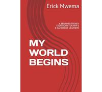 MY WORLD BEGINS: A BEGINNER FRENCH STORYBOOK FOR MYP 1 & CAMBRIDGE LEARNERS
