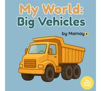 My World: Big Vehicles: A Real-World Alphabet Adventure for Curious Toddlers.