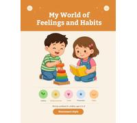 My World of Feelings and Habits: A Montessori Activity Workbook for Kids Ages 6-8 to Explore Emotions, Build Healthy Habits, and Grow Confidence