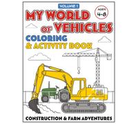 My World of Vehicles - Construction & Farm Adventures: A screen-free vehicle coloring & activity book for kids