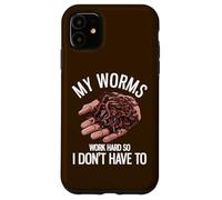 My Worms Work Hard So I Don't Have To Funny Worm Farming Case for iPhone 11