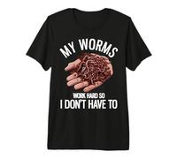 My Worms Work Hard So I Don't Have to Funny Worm Farming Premium T-Shirt