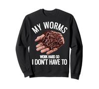 My Worms Work Hard So I Don't Have To Funny Worm Farming Sweatshirt