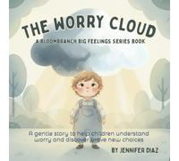 My Worry Cloud A BloomBranch Big Feelings Series Book: A gentle story to help children understand worry and discover brave new choices