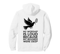 My Worship Is Loud Because My Wounds Were Deep Christian Pullover Hoodie