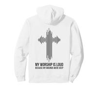 My Worship Is Loud Because My Wounds Were Deep Christian Pullover Hoodie