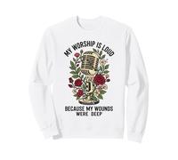 My Worship Is Loud Because My Wounds Were Deep Christian Sweatshirt