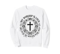 My Worship Is Loud Because My Wounds Were Deep Christian Sweatshirt