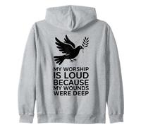 My Worship Is Loud Because My Wounds Were Deep Christian Zip Hoodie