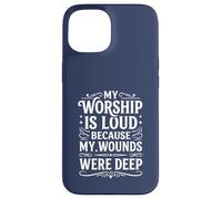 My Worship is Loud Because My Wounds were Deep Psalm 147:3 Case for iPhone 15